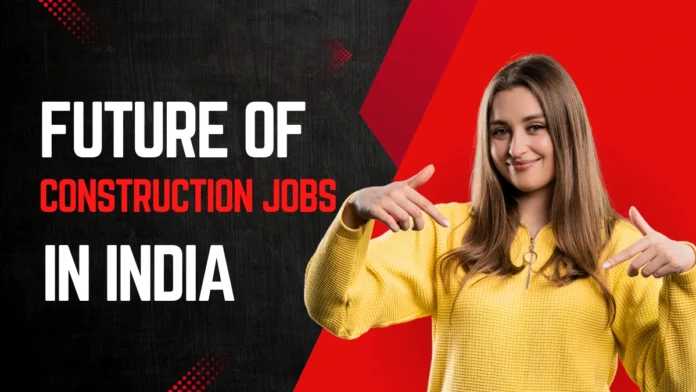 Future Of Construction Jobs in India