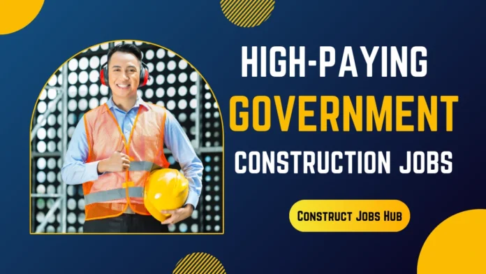 High-Paying Government Construction Jobs