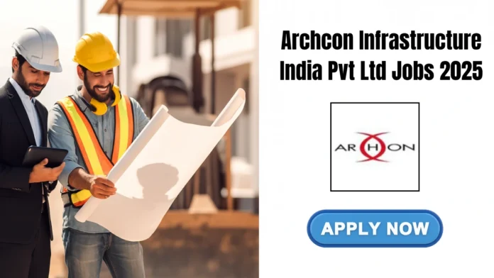 Archcon Infrastructure India Pvt Ltd Jobs 2025