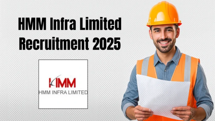 HMM Infra Limited Recruitment 2025