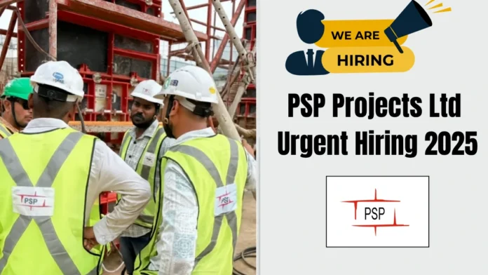 PSP Projects Ltd Urgent Hiring 2025