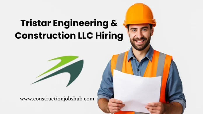Tristar Engineering & Construction LLC Hiring